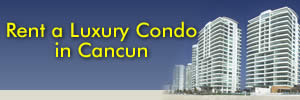 Rent a Luxury Condo in Cancun